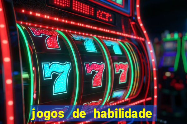 jogos de habilidade para ganhar dinheiro